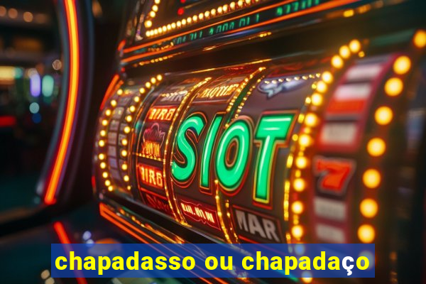 chapadasso ou chapadaço